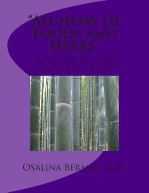 The Alchemy of Foods and Herbs de Osalina Berman M. H.