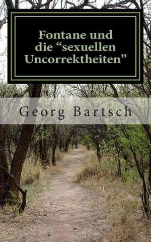 Fontane Und Die Sexuellen Uncorrektheiten de Georg Bartsch