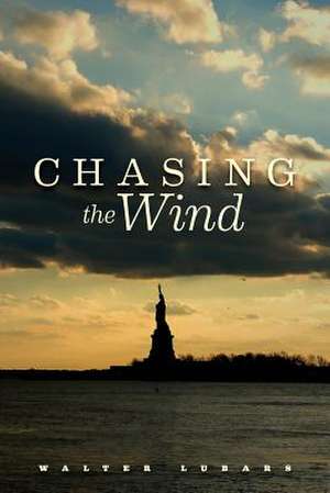 Chasing the Wind de Walter Lubars