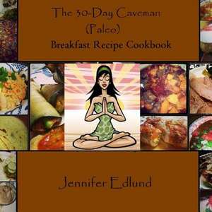 The 30-Day Caveman (Paleo) Breakfast Recipe Cookbook de Jennifer Edlund