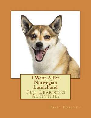 I Want a Pet Norwegian Lundehund de Gail Forsyth