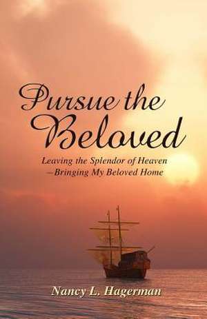 Pursue the Beloved de Nancy L. Hagerman