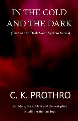 In the Cold and the Dark de C. K. Prothro