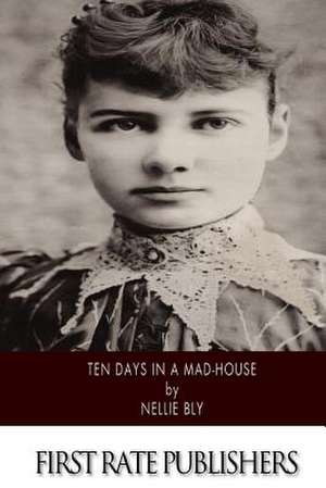 Ten Days in a Mad-House de Nellie Bly