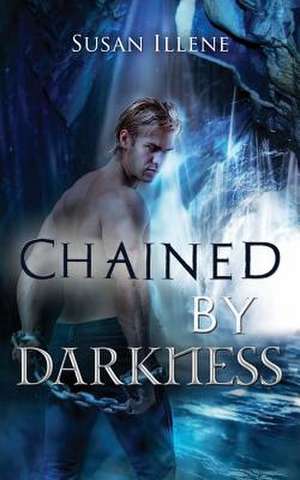 Chained by Darkness de Susan Illene