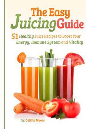 The Easy Juicing Guide de Caitlin Myers