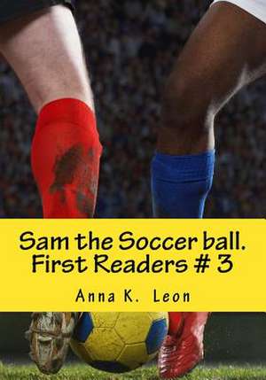 Sam the Soccer Ball. de Anna K. Leon