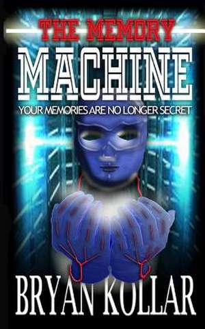 The Memory Machine de MR Bryan Kollar