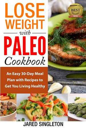 Lose Weight with Paleo Cookbook de Jared Singleton