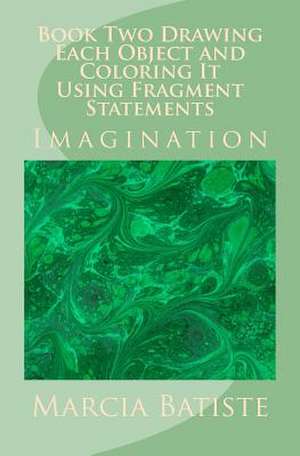 Book Two Drawing Each Object and Coloring It Using Fragment Statements de Wilson, Marcia Batiste Smith