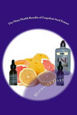 The Many Health Benefits of Grapefruit Seed Extract (Gse) de MS Michelle Oaks