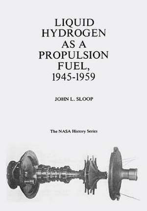 Liquid Hydrogen as a Propulsion Fuel, 1945-1959 de National Aeronautics and Administration