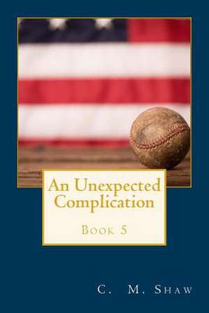 An Unexpected Complication de C. M. Shaw