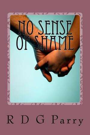 No Sense of Shame de R. D. G. Parry