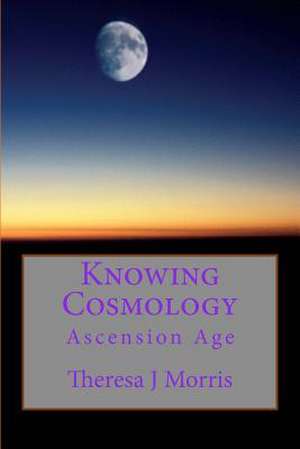 Knowing Cosmology de Theresa J. Morris