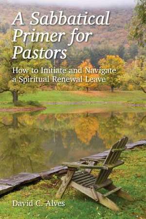 A Sabbatical Primer for Pastors de David C. Alves