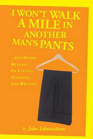 I Won't Walk a Mile in Another Man's Pants de John Edmondson