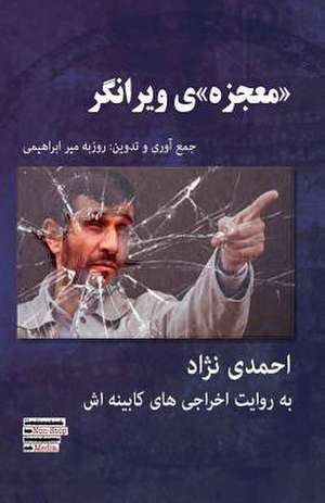 Ahmadinejad; The "Miracle" That Was Devastating de Roozbeh Mirebrahimi