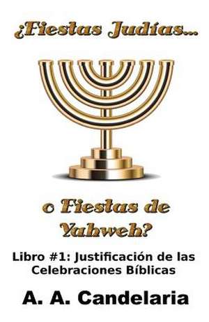 Fiestas Judias O Fiestas de Yahweh? Libro 1 de A. a. Candelaria