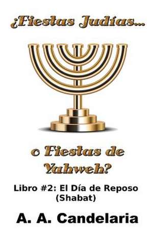 Fiestas Judias O Fiestas de Yahweh? Libro 2 de A. a. Candelaria