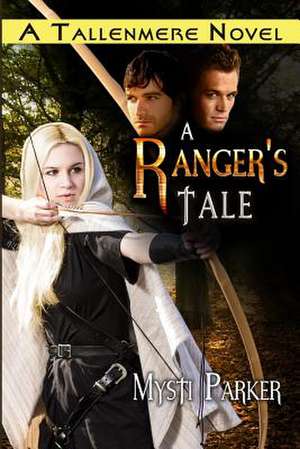 A Ranger's Tale de Mysti Parker