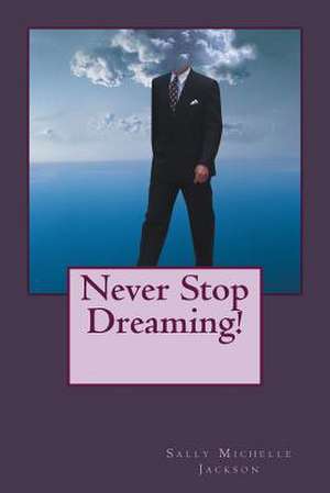 Never Stop Dreaming de Sally Michelle Jackson