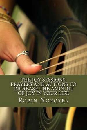 The Joy Sessions de Robin Norgren