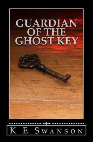 Guardian of the Ghost Key de K. E. Swanson