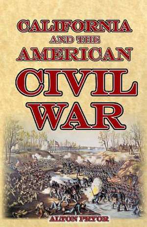 California and the American Civil War de Alton Pryor