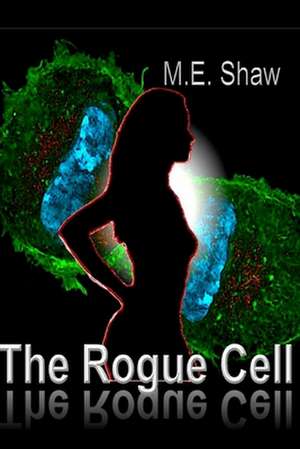 The Rogue Cell de M. E. Shaw