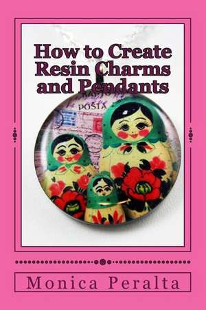 How to Create Resin Charms and Pendants de Monica Peralta