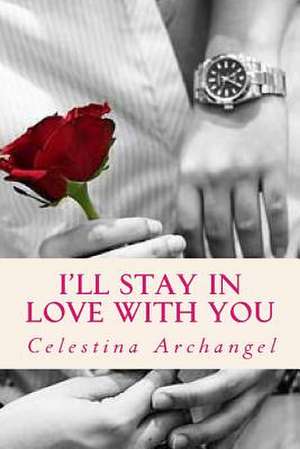 I'll Stay in Love with You de Celestina Archangel