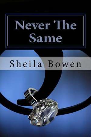 Never the Same de Sheila M. Bowen