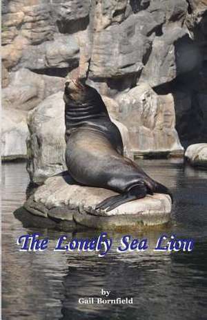 The Lonely Sea Lion de Gail Bornfield