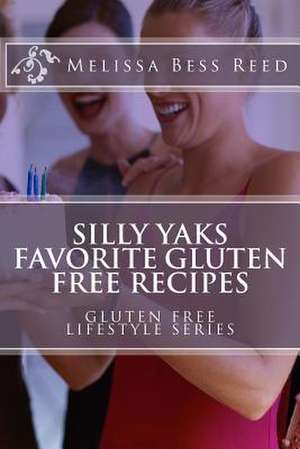 Silly Yak's Favorite Gluten Free Recipes de MS Melissa Bess Reed