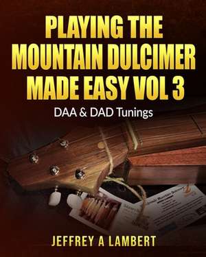 Playing the Mountain Dulcimer Made Easy Vol III de Jeffrey a. Lambert