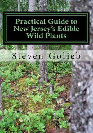 Practical Guide to New Jersey's Edible Wild Plants de Steven C. Golieb