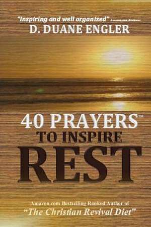 40 Prayers to Inspire Rest de D. Duane Engler