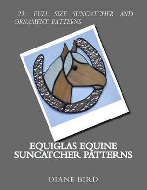 Equiglas Equine Suncatcher Patterns de Diane M. Bird