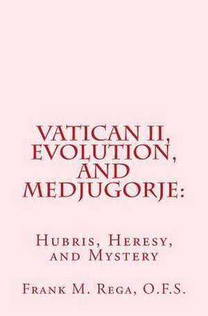 Vatican II, Evolution, and Medjugorje de Frank M. Rega