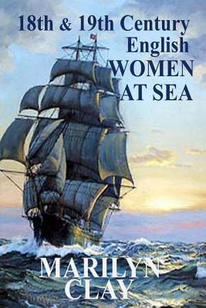 18th and 19th Century English Women at Sea de Marilyn Clay