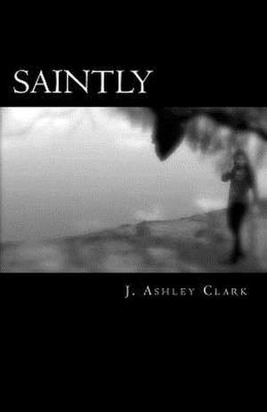 Saintly de J. Ashley Clark