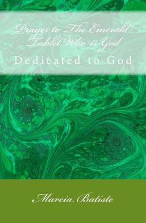 Prayer to the Emerald Tablet Who Is God de Wilson, Marcia Batiste Smith