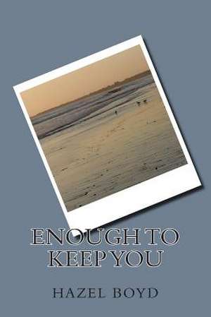 Enough to Keep You de Hazel a. Boyd