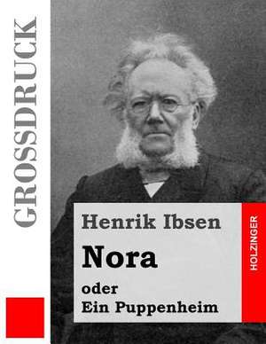 Nora Oder Ein Puppenheim (Grossdruck) de Henrik Ibsen