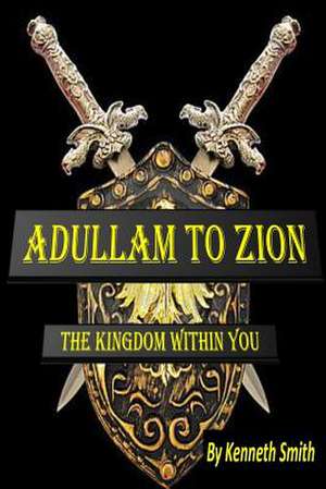 Adullam to Zion de Kenneth Smith