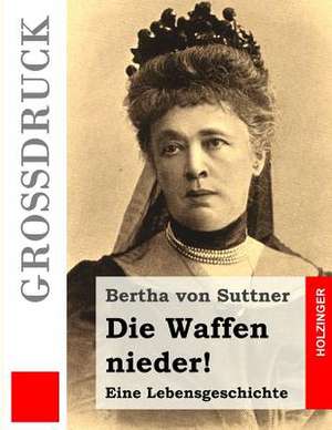 Die Waffen Nieder! (Grossdruck) de Bertha Von Suttner