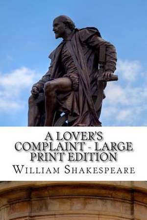 A Lover's Complaint - Large Print Edition de William Shakespeare