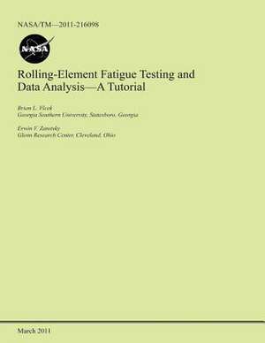 Rolling-Element Fatigue Testing and Data Analysis- A Tutorial de National Aeronautics and Space Administr