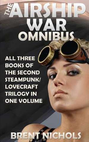 The Airship War Omnibus de Brent Nichols